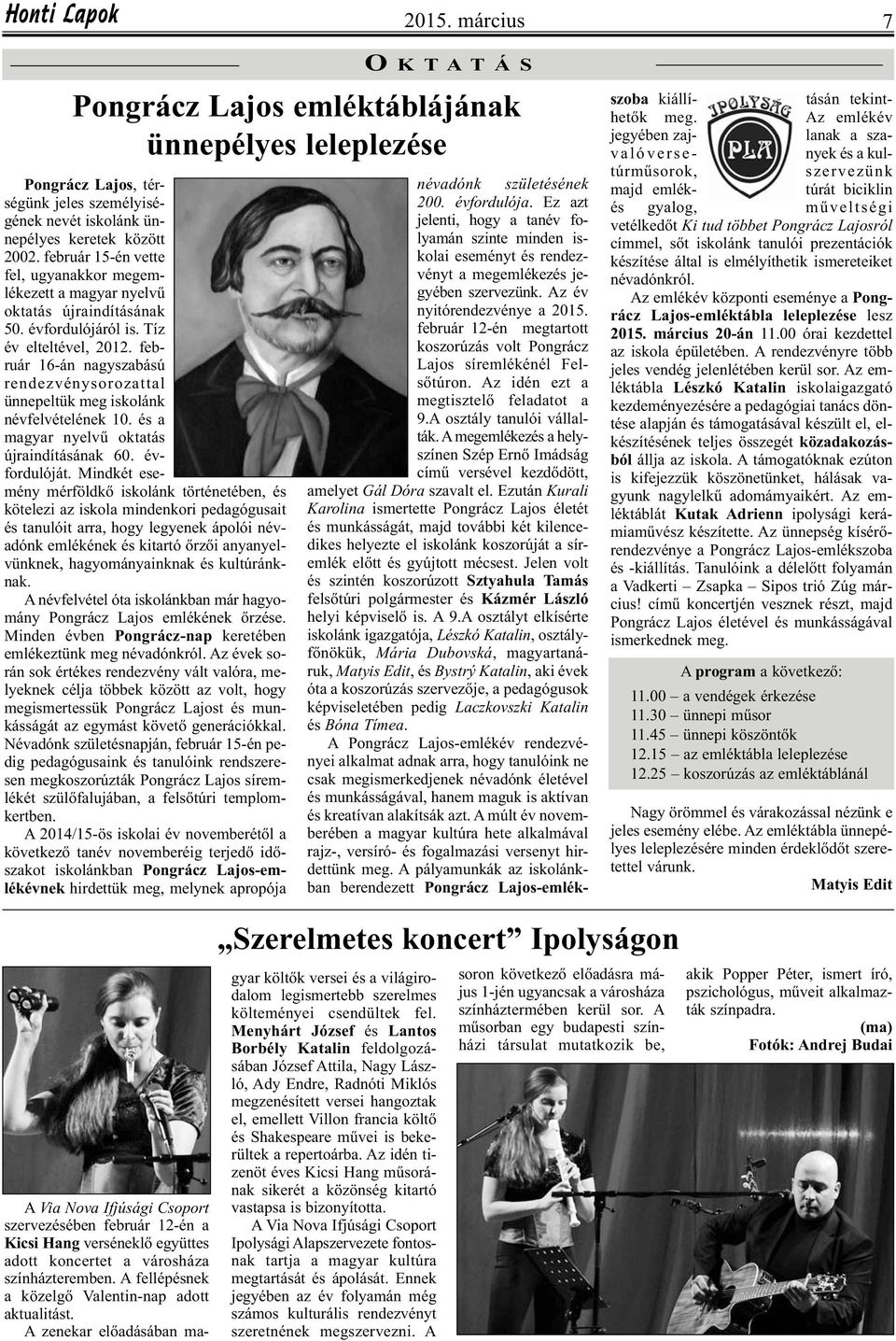 február 16-án nagyszabású rendezvénysorozattal ünnepeltük meg iskolánk névfelvételének 10. és a magyar nyelvű oktatás újraindításának 60. évfordulóját.