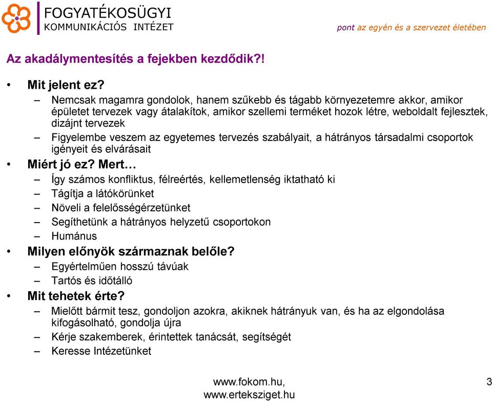 Figyelembe veszem az egyetemes tervezés szabályait, a hátrányos társadalmi csoportok igényeit és elvárásait Miért jó ez?