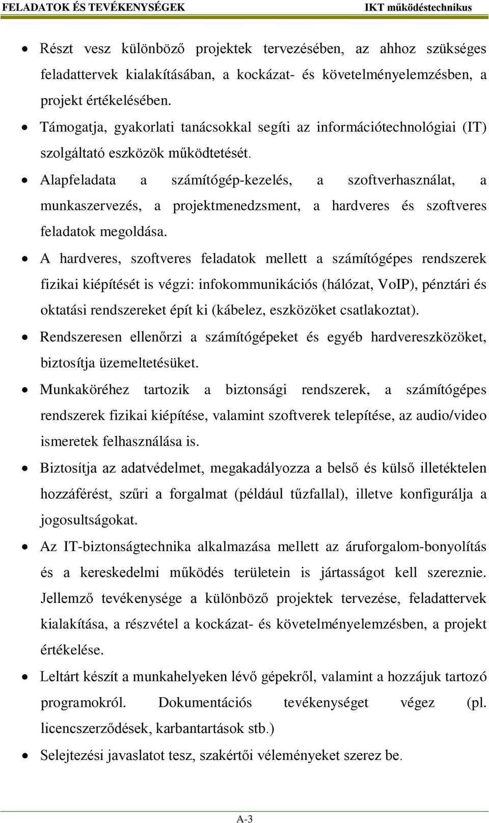 Alapfeladata a számítógép-kezelés, a szoftverhasználat, a munkaszervezés, a projektmenedzsment, a hardveres és szoftveres feladatok megoldása.