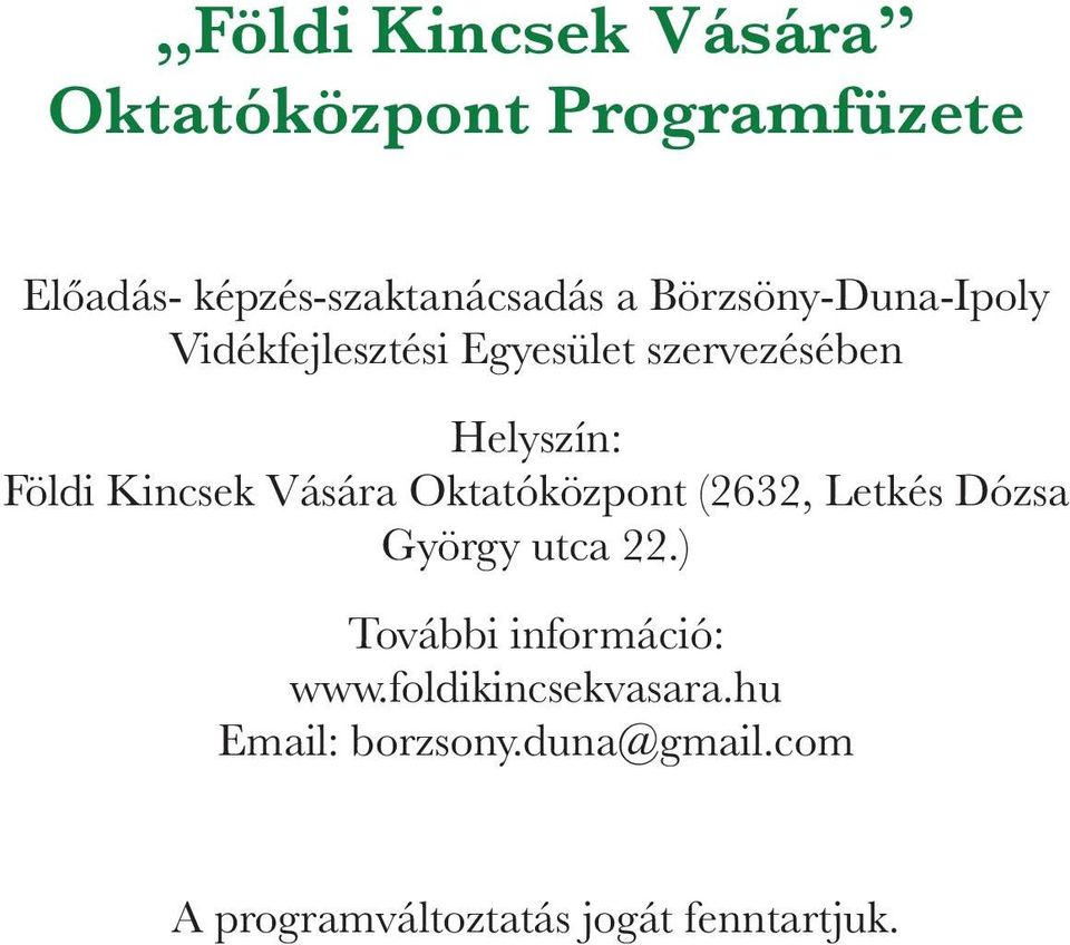 Vására Oktatóközpont (2632, Letkés Dózsa György utca 22.) További információ: www.