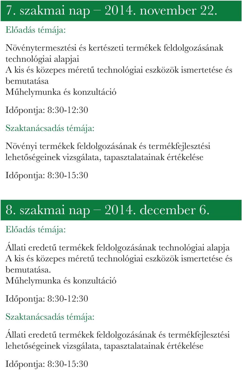 Műhelymunka és konzultáció Növényi termékek feldolgozásának és termékfejlesztési lehetőségeinek vizsgálata, tapasztalatainak értékelése 8. szakmai nap 2014.