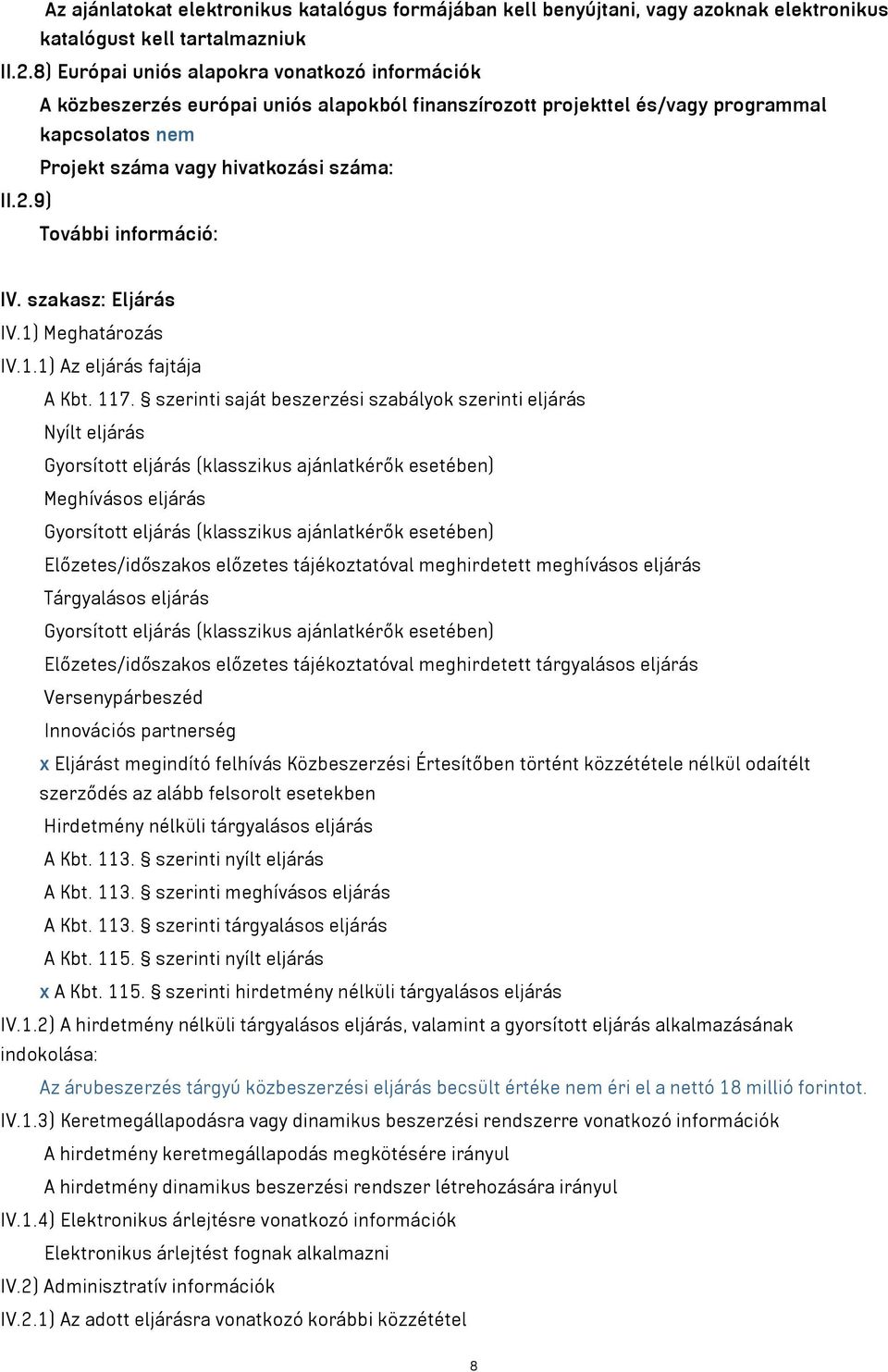9) További információ: IV. szakasz: Eljárás IV.1) Meghatározás IV.1.1) Az eljárás fajtája A Kbt. 117.