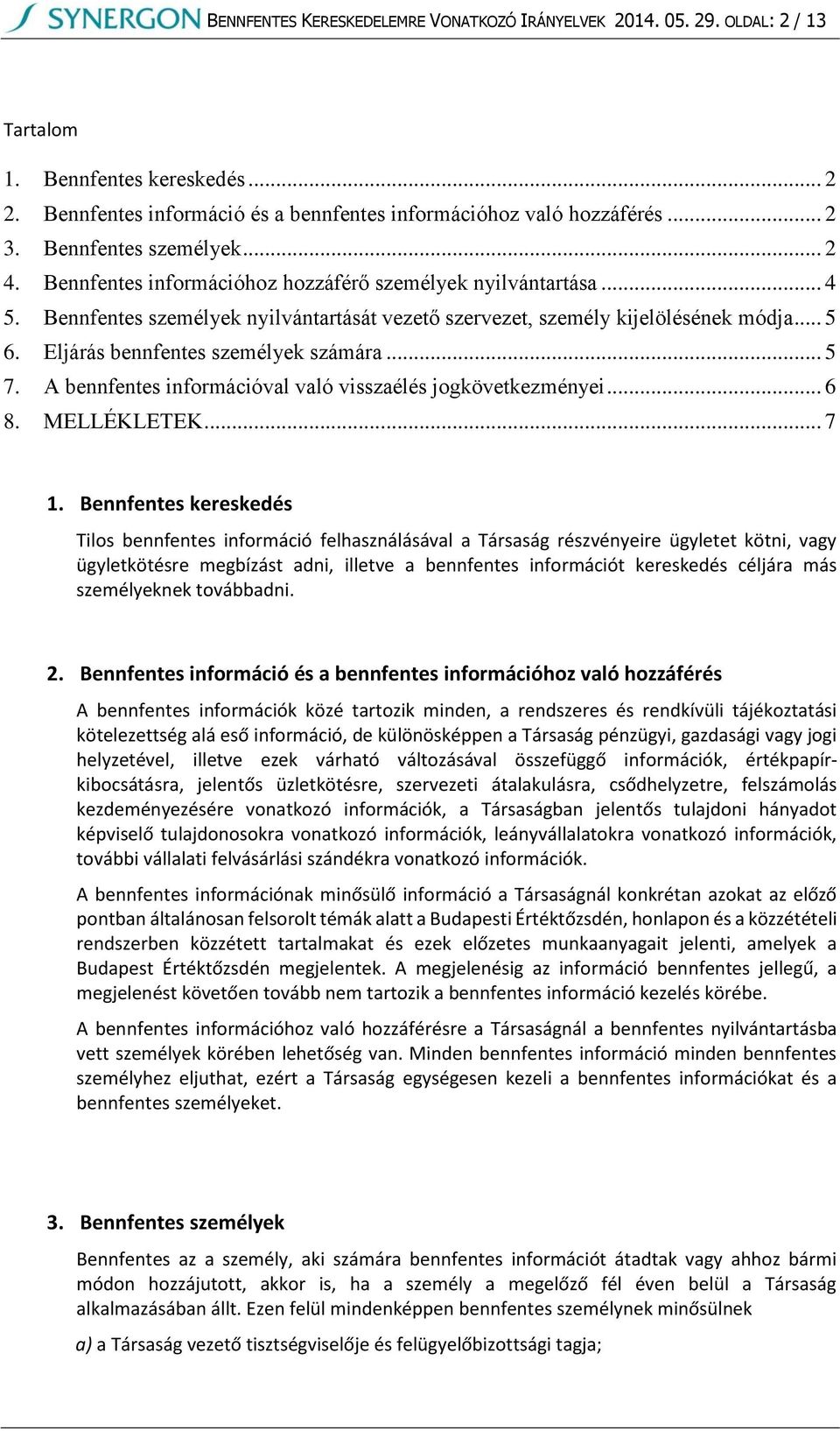 Eljárás bennfentes személyek számára... 5 7. A bennfentes információval való visszaélés jogkövetkezményei... 6 8. MELLÉKLETEK... 7 1.