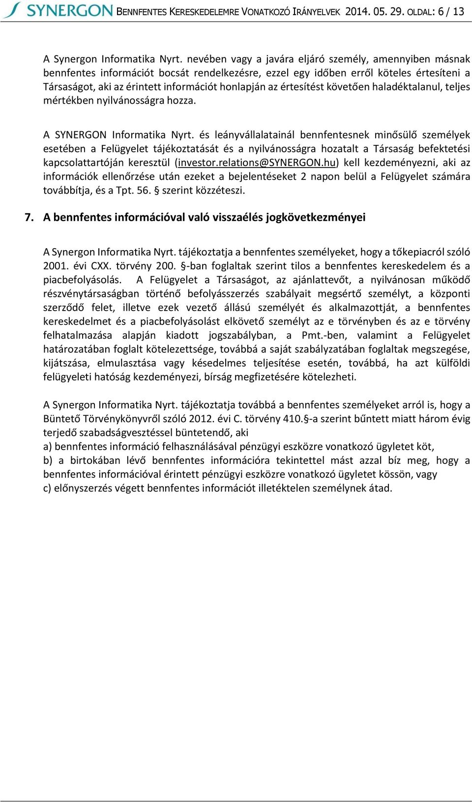 értesítést követően haladéktalanul, teljes mértékben nyilvánosságra hozza. A SYNERGON Informatika Nyrt.