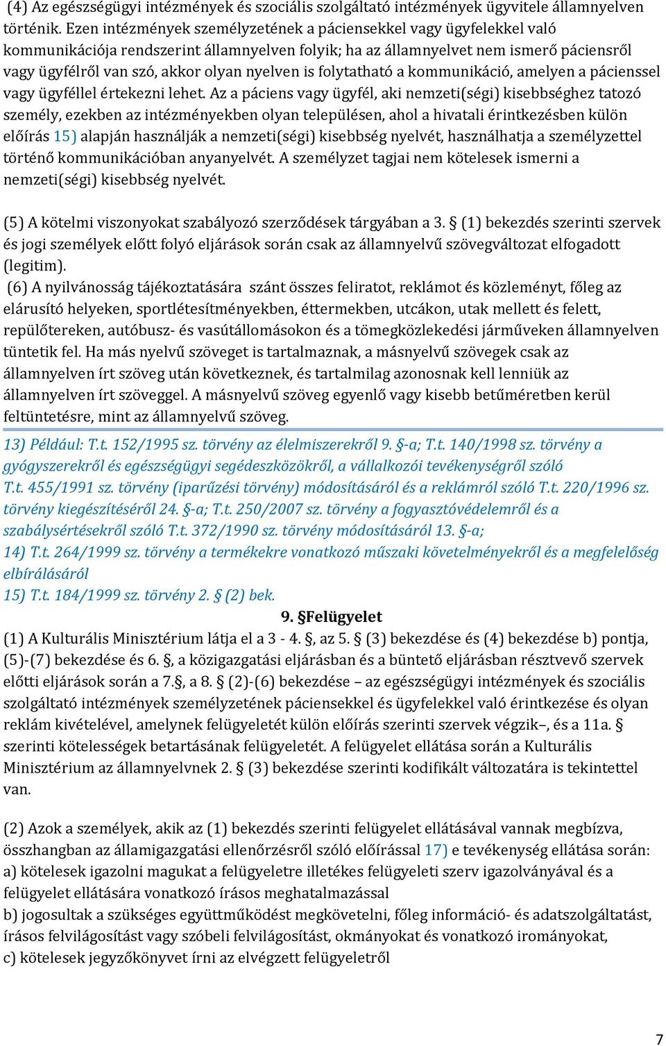 nyelven is folytatható a kommunikáció, amelyen a pácienssel vagy ügyféllel értekezni lehet.