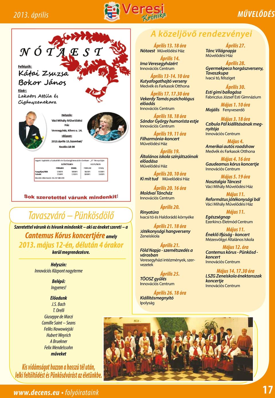 Orelli Giuseppe de Marzi Camille Saint Seans Feliks Nowowiejski Hubert Weyrich A Bruekner Felix Mendelssohn műveket Kis vidámságot hozzon a hosszú tél után, lelki feltöltődést és Pünkösdvárást az