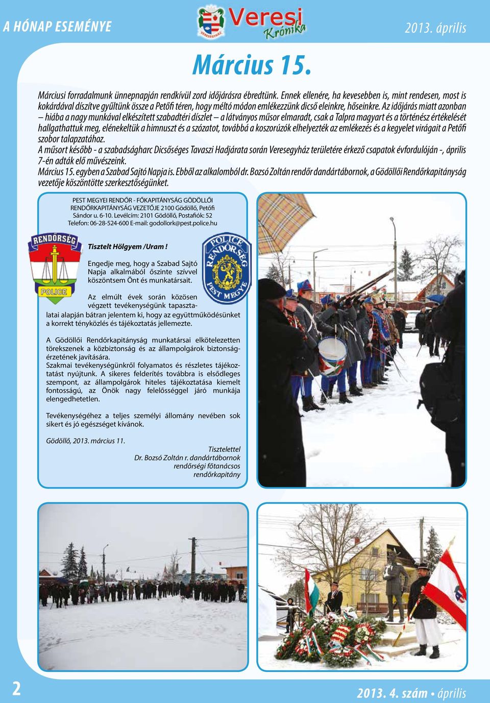 Az időjárás miatt azonban hiába a nagy munkával elkészített szabadtéri díszlet a látványos műsor elmaradt, csak a Talpra magyart és a történész értékelését hallgathattuk meg, elénekeltük a himnuszt