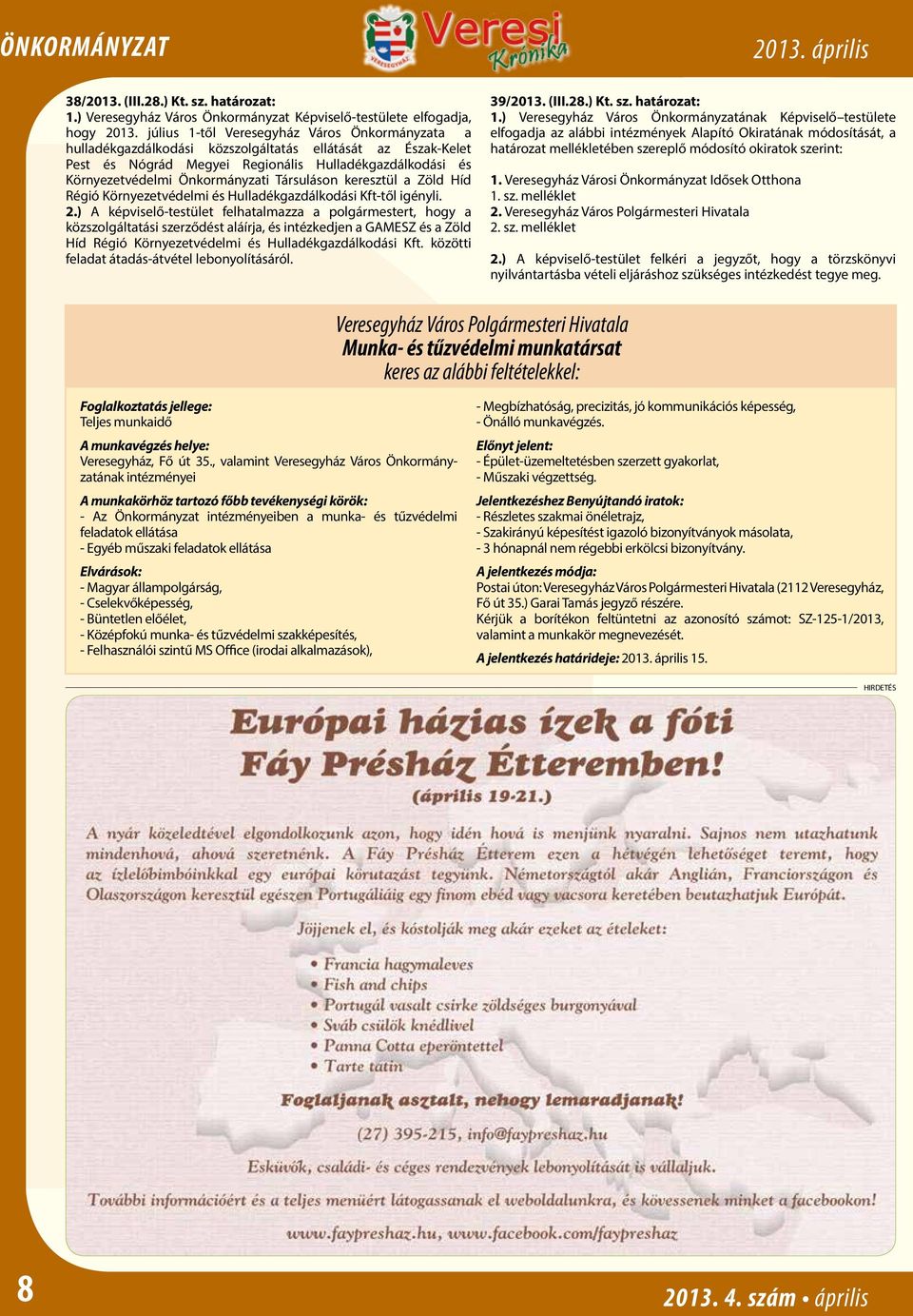 Társuláson keresztül a Zöld Híd Régió Környezetvédelmi és Hulladékgazdálkodási Kft-től igényli. 2.