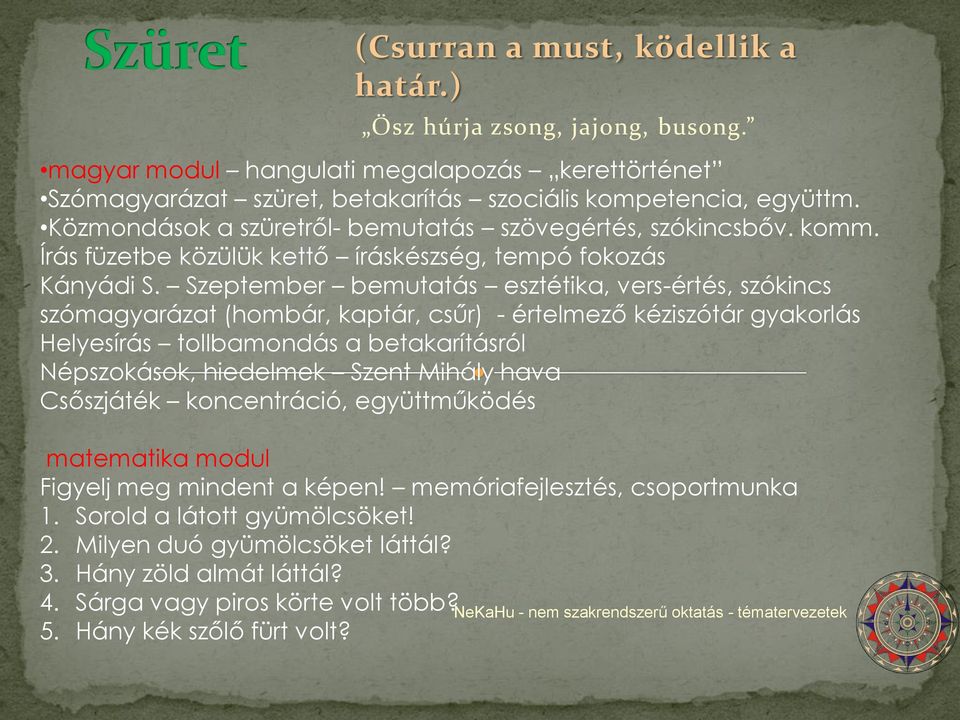 Szeptember bemutatás esztétika, vers-értés, szókincs szómagyarázat (hombár, kaptár, csűr) - értelmező kéziszótár gyakorlás Helyesírás tollbamondás a betakarításról Népszokások, hiedelmek Szent Mihály
