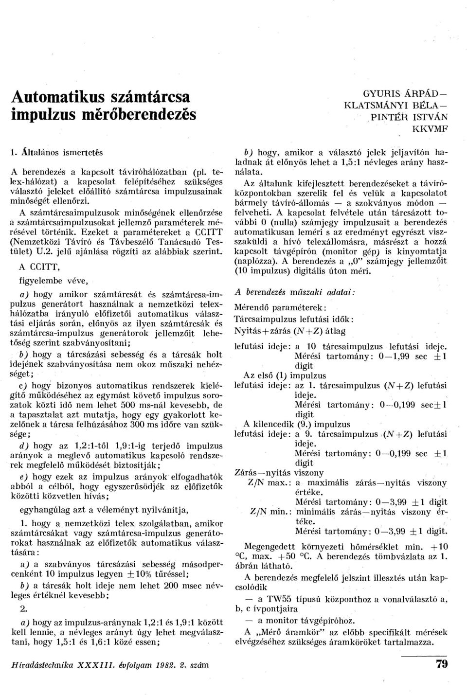 A számtárcsaimpulzusok minőségének ellenőrzése a számtárcsaimpulzusokat jellemző paraméterek mérésével történik. Ezeket a paramétereket a CCITT (Nemzetközi Távíró és Távbeszélő Tanácsadó Testület) U.