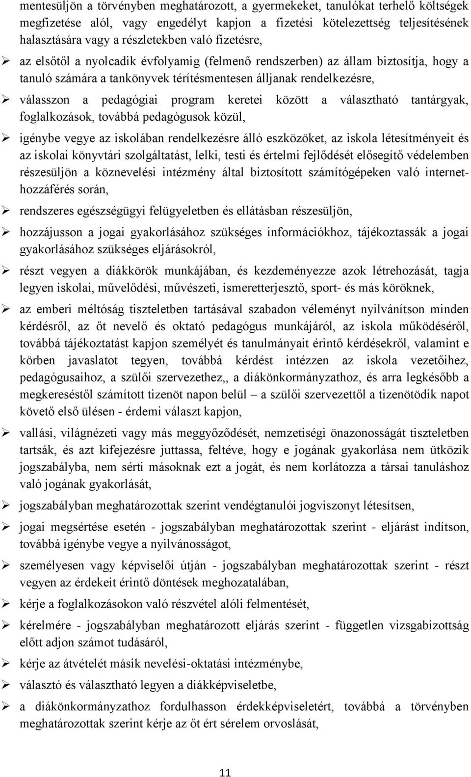 keretei között a választható tantárgyak, foglalkozások, továbbá pedagógusok közül, igénybe vegye az iskolában rendelkezésre álló eszközöket, az iskola létesítményeit és az iskolai könyvtári