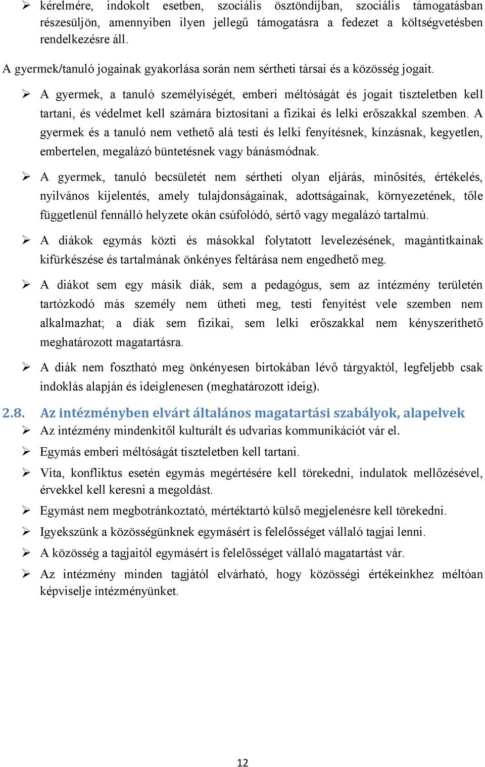 A gyermek, a tanuló személyiségét, emberi méltóságát és jogait tiszteletben kell tartani, és védelmet kell számára biztosítani a fizikai és lelki erőszakkal szemben.