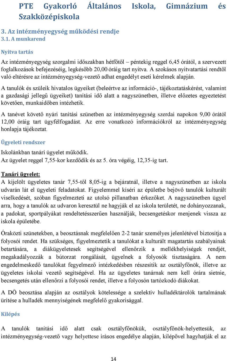 A szokásos nyitvatartási rendtől való eltérésre az intézményegység-vezető adhat engedélyt eseti kérelmek alapján.