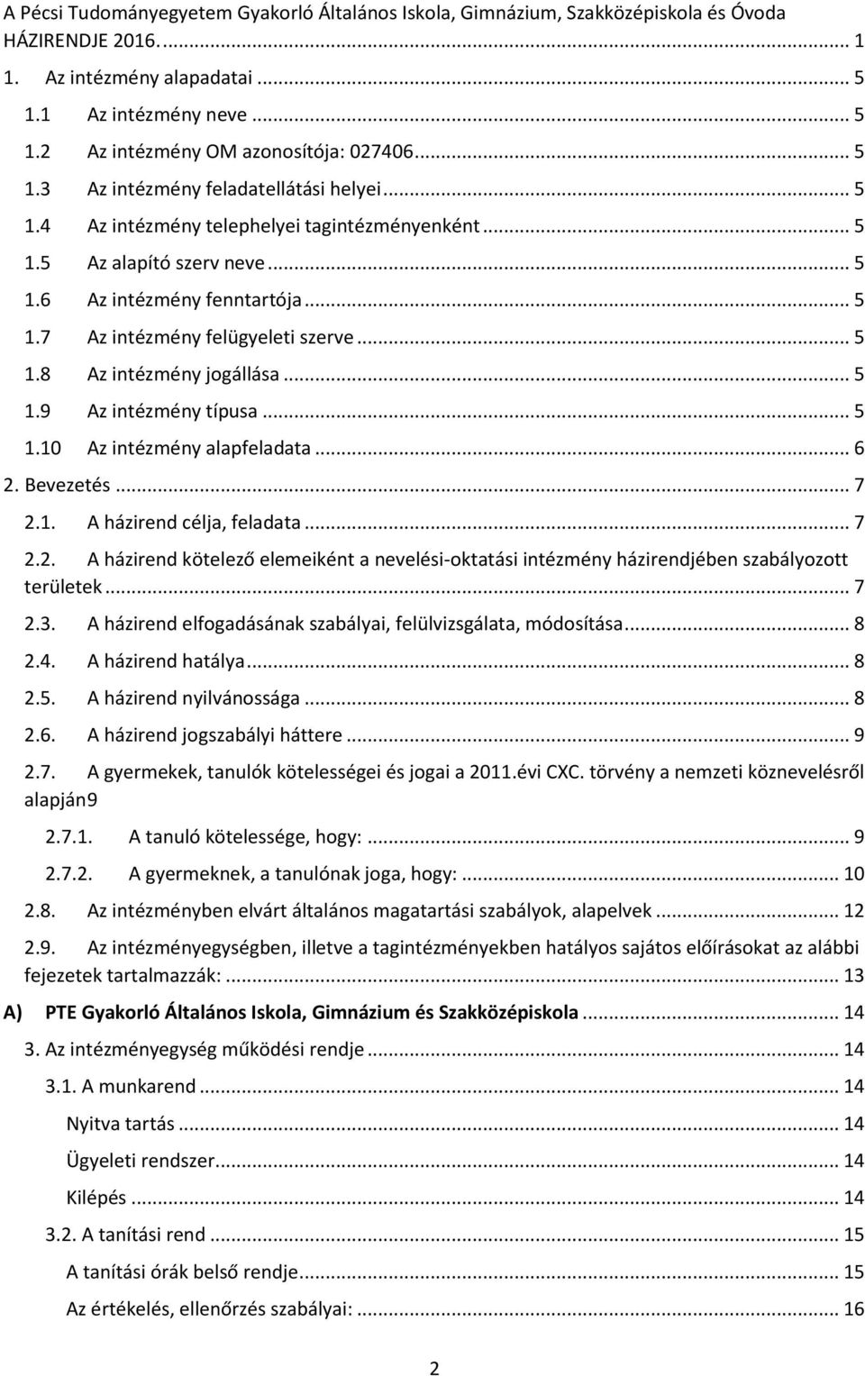 .. 5 1.8 Az intézmény jogállása... 5 1.9 Az intézmény típusa... 5 1.10 Az intézmény alapfeladata... 6 2.