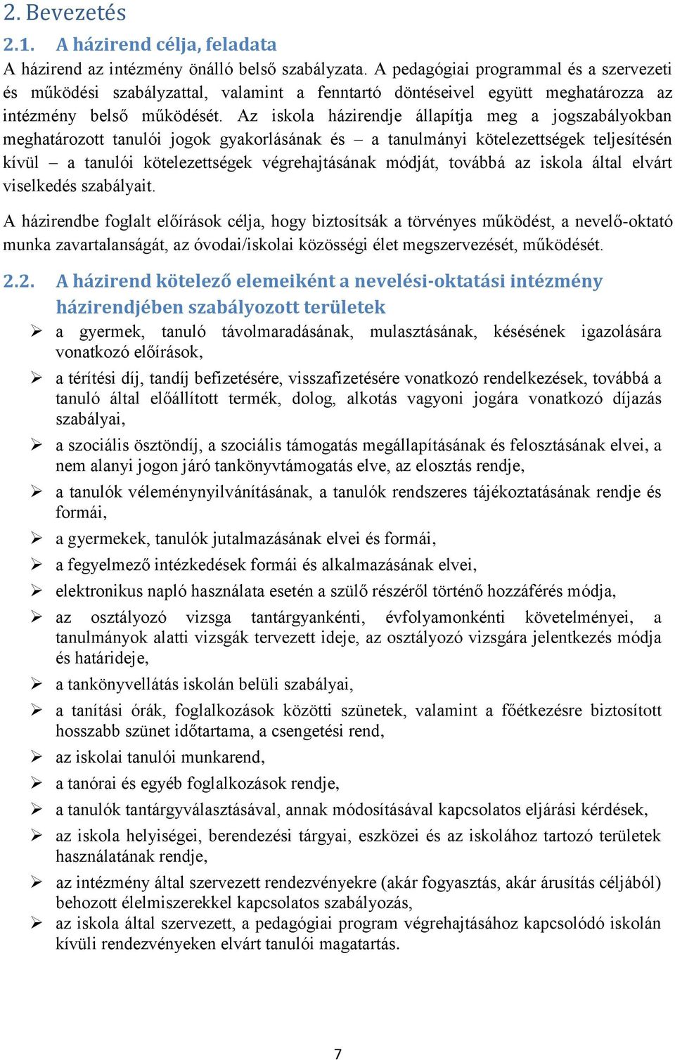 Az iskola házirendje állapítja meg a jogszabályokban meghatározott tanulói jogok gyakorlásának és a tanulmányi kötelezettségek teljesítésén kívül a tanulói kötelezettségek végrehajtásának módját,