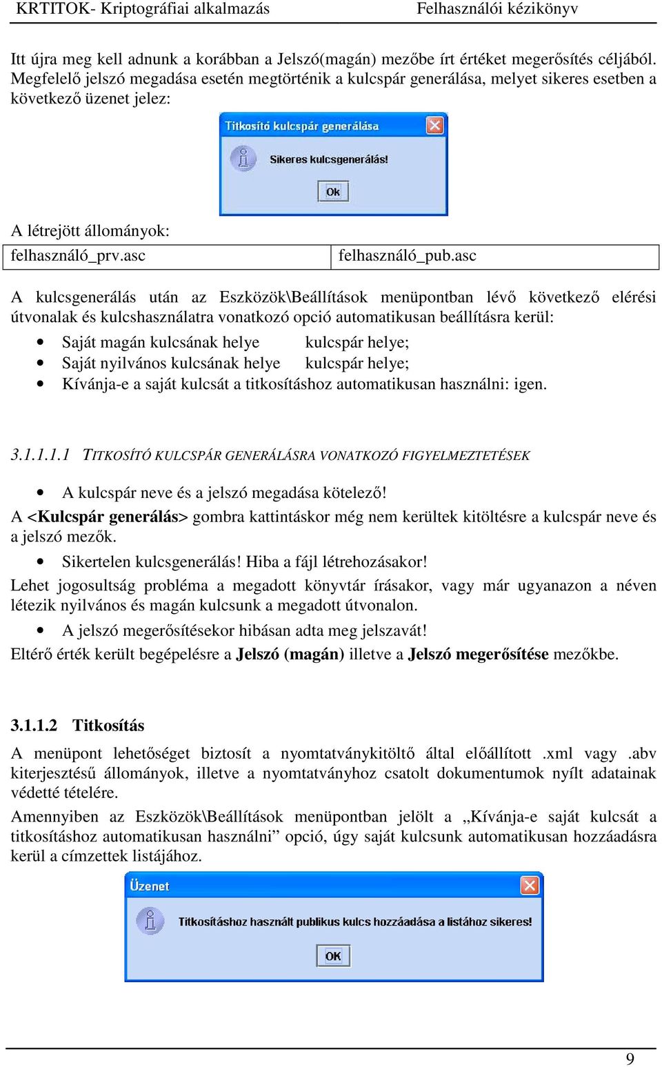 asc A kulcsgenerálás után az Eszközök\Beállítások menüpontban lévő következő elérési útvonalak és kulcshasználatra vonatkozó opció automatikusan beállításra kerül: Saját magán kulcsának helye