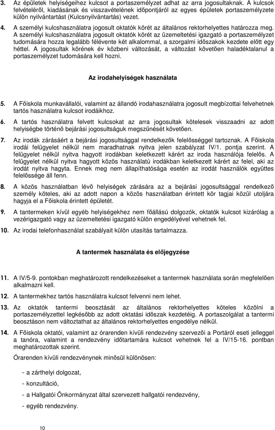 A személyi kulcshasználatra jogosult oktatók körét az általános rektorhelyettes határozza meg.