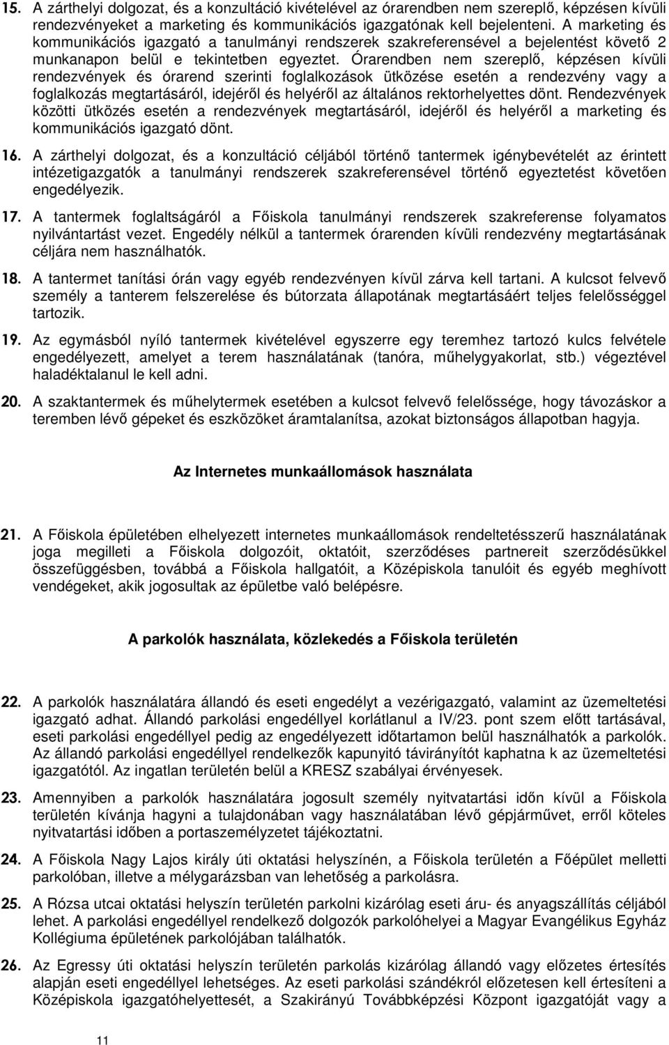 Órarendben nem szereplő, képzésen kívüli rendezvények és órarend szerinti foglalkozások ütközése esetén a rendezvény vagy a foglalkozás megtartásáról, idejéről és helyéről az általános