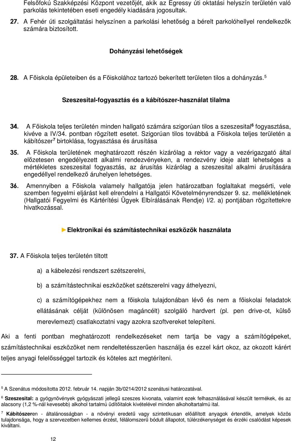 A Főiskola épületeiben és a Főiskolához tartozó bekerített területen tilos a dohányzás. 5 Szeszesital-fogyasztás és a kábítószer-használat tilalma 34.