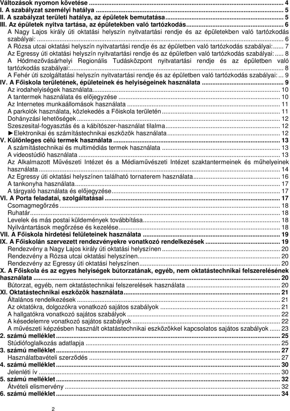.. 6 A Rózsa utcai oktatási helyszín nyitvatartási rendje és az épületben való tartózkodás szabályai:.