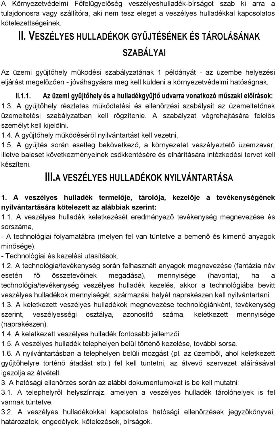 környezetvédelmi hatóságnak. II.1.1. Az üzemi gyűjtőhely és a hulladékgyűjtő udvarra vonatkozó műszaki előírások: 1.3.