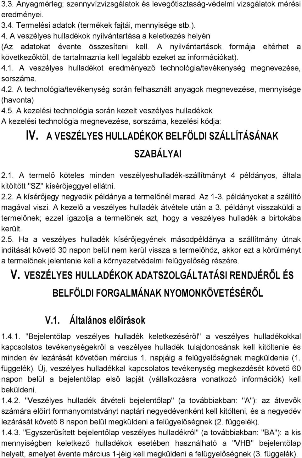 A nyilvántartások formája eltérhet a következőktől, de tartalmaznia kell legalább ezeket az információkat). 4.1. A veszélyes hulladékot eredményező technológia/tevékenység megnevezése, sorszáma. 4.2.