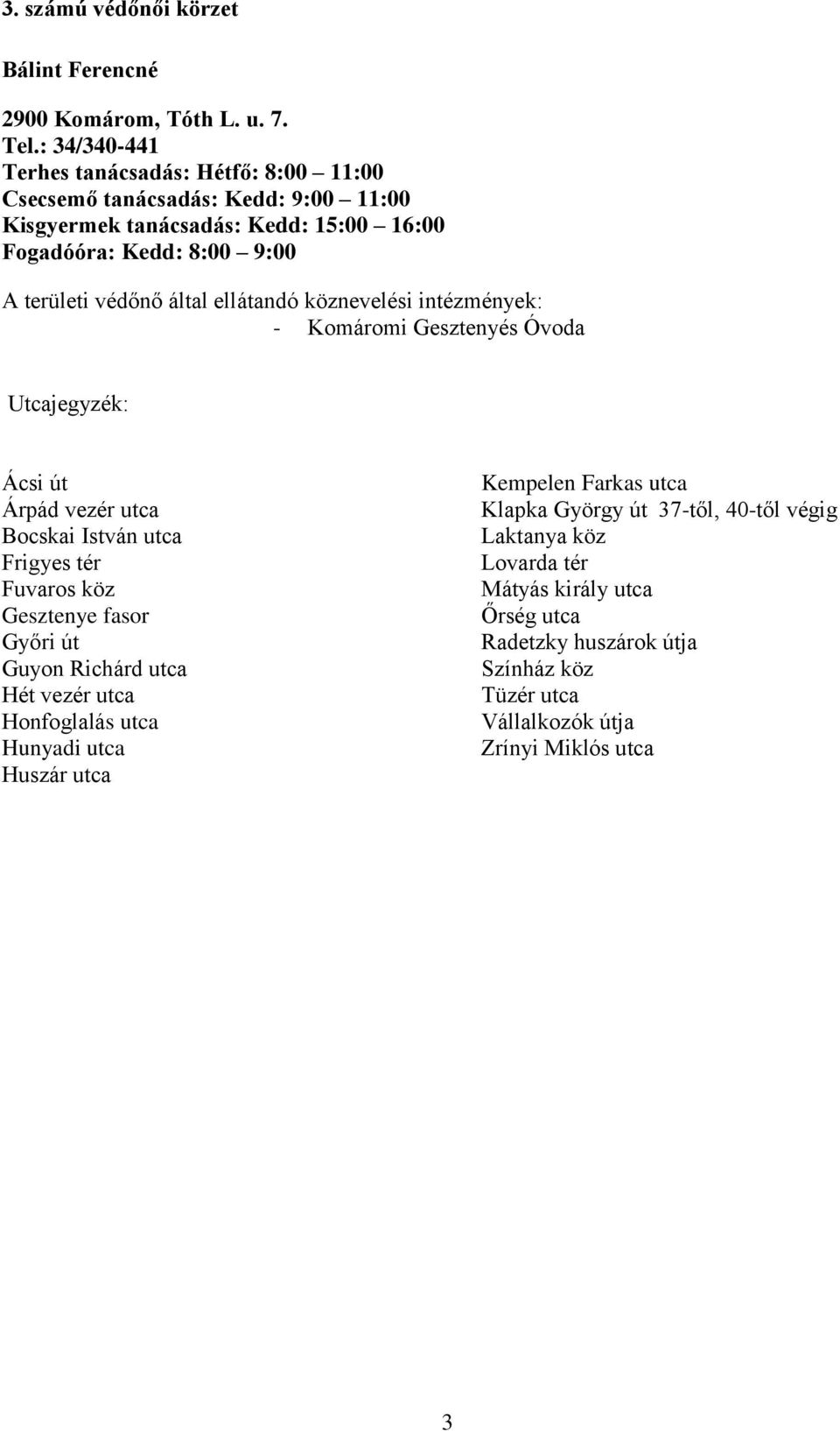 Komáromi Gesztenyés Óvoda Ácsi út Árpád vezér utca Bocskai István utca Frigyes tér Fuvaros köz Gesztenye fasor Győri út Guyon Richárd utca Hét vezér