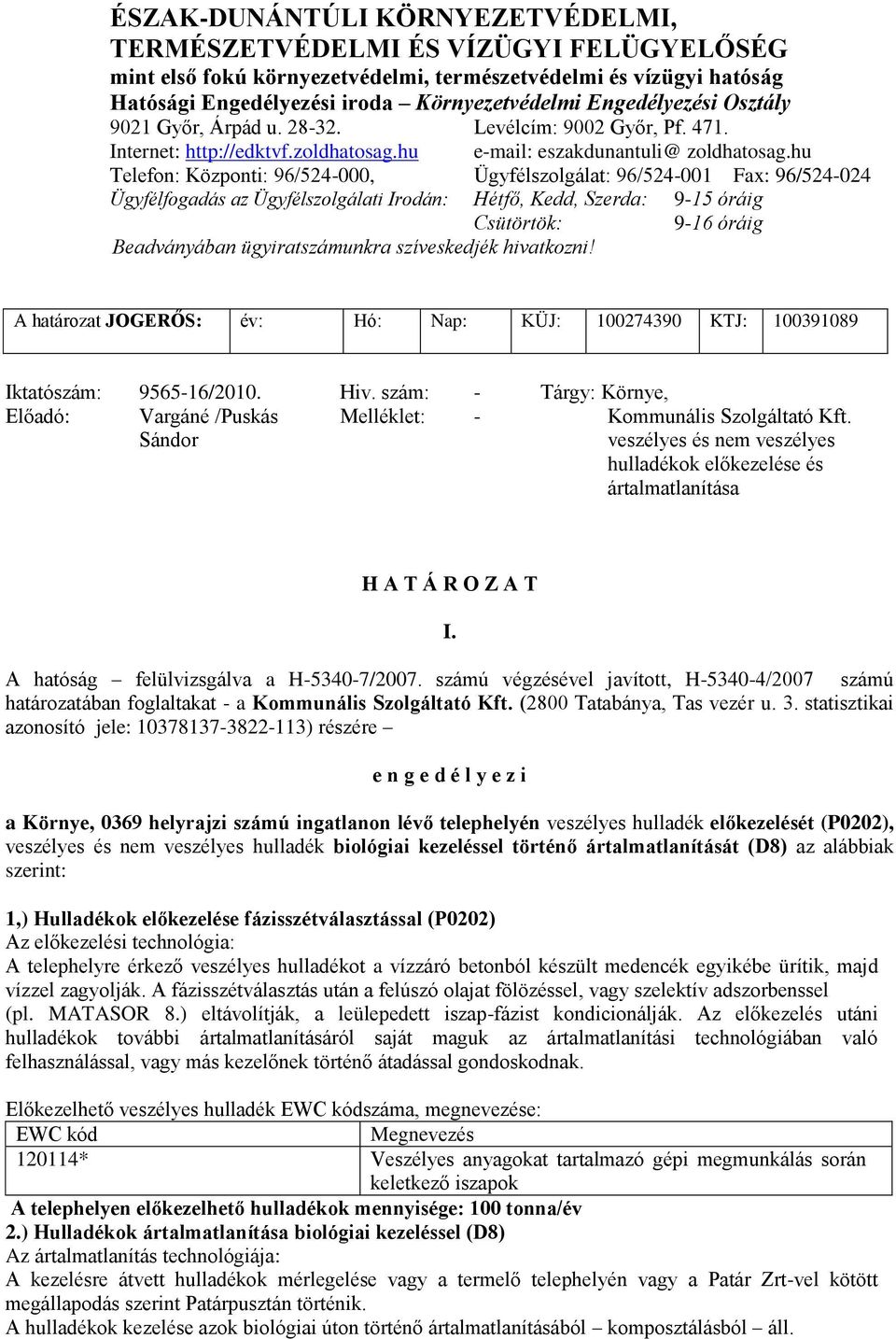 hu Telefon: Központi: 96/524-000, Ügyfélszolgálat: 96/524-001 Fax: 96/524-024 Ügyfélfogadás az Ügyfélszolgálati Irodán: Hétfő, Kedd, Szerda: 9-15 óráig Csütörtök: 9-16 óráig Beadványában