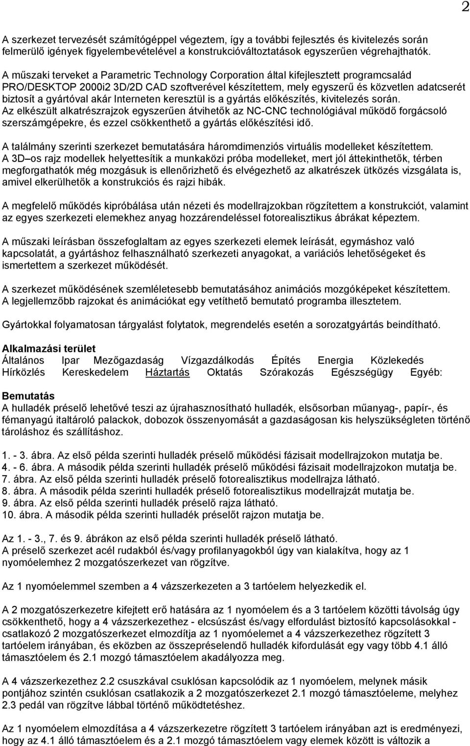 gyártóval akár Interneten keresztül is a gyártás előkészítés, kivitelezés során.