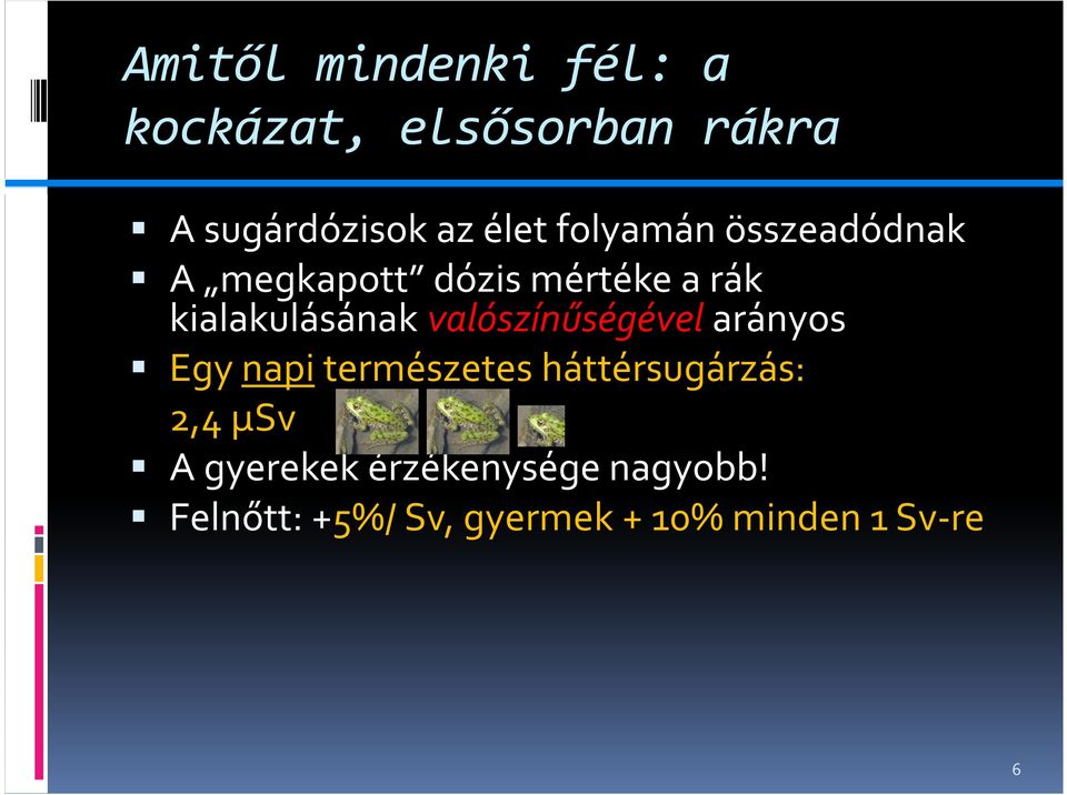valószínűségével arányos Egy napi természetes háttérsugárzás: 2,4 μsv A