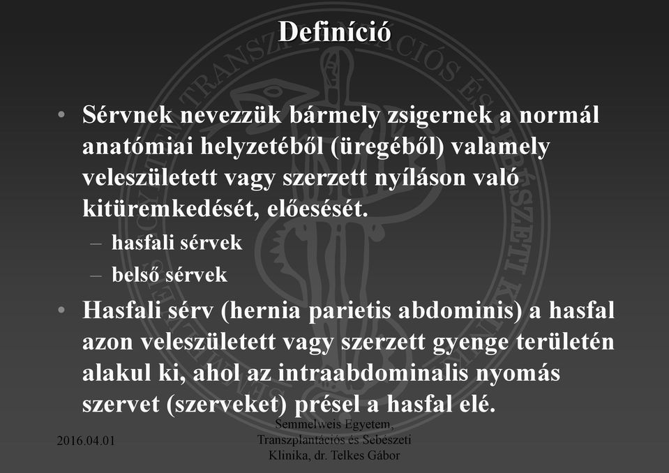 hasfali sérvek belső sérvek Hasfali sérv (hernia parietis abdominis) a hasfal azon