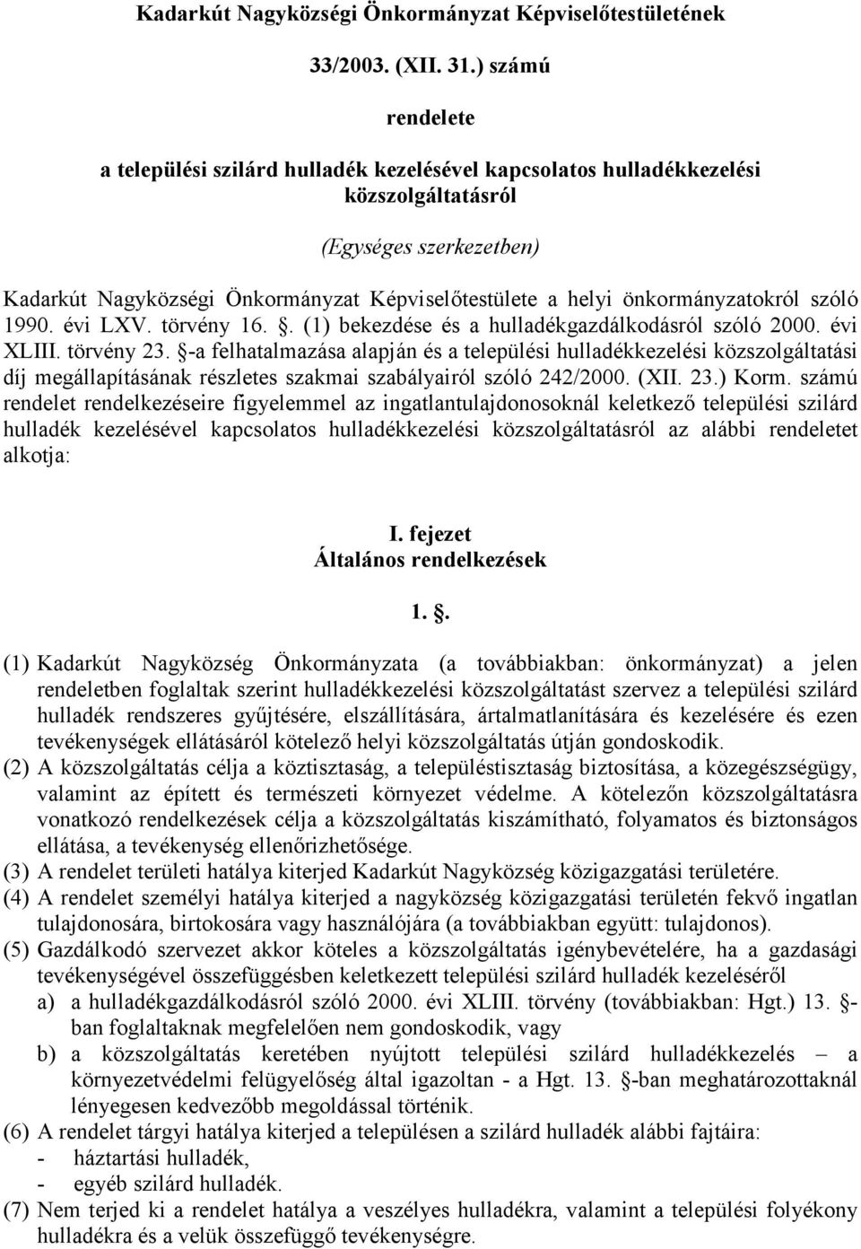 önkormányzatokról szóló 1990. évi LXV. törvény 16.. (1) bekezdése és a hulladékgazdálkodásról szóló 2000. évi XLIII. törvény 23.