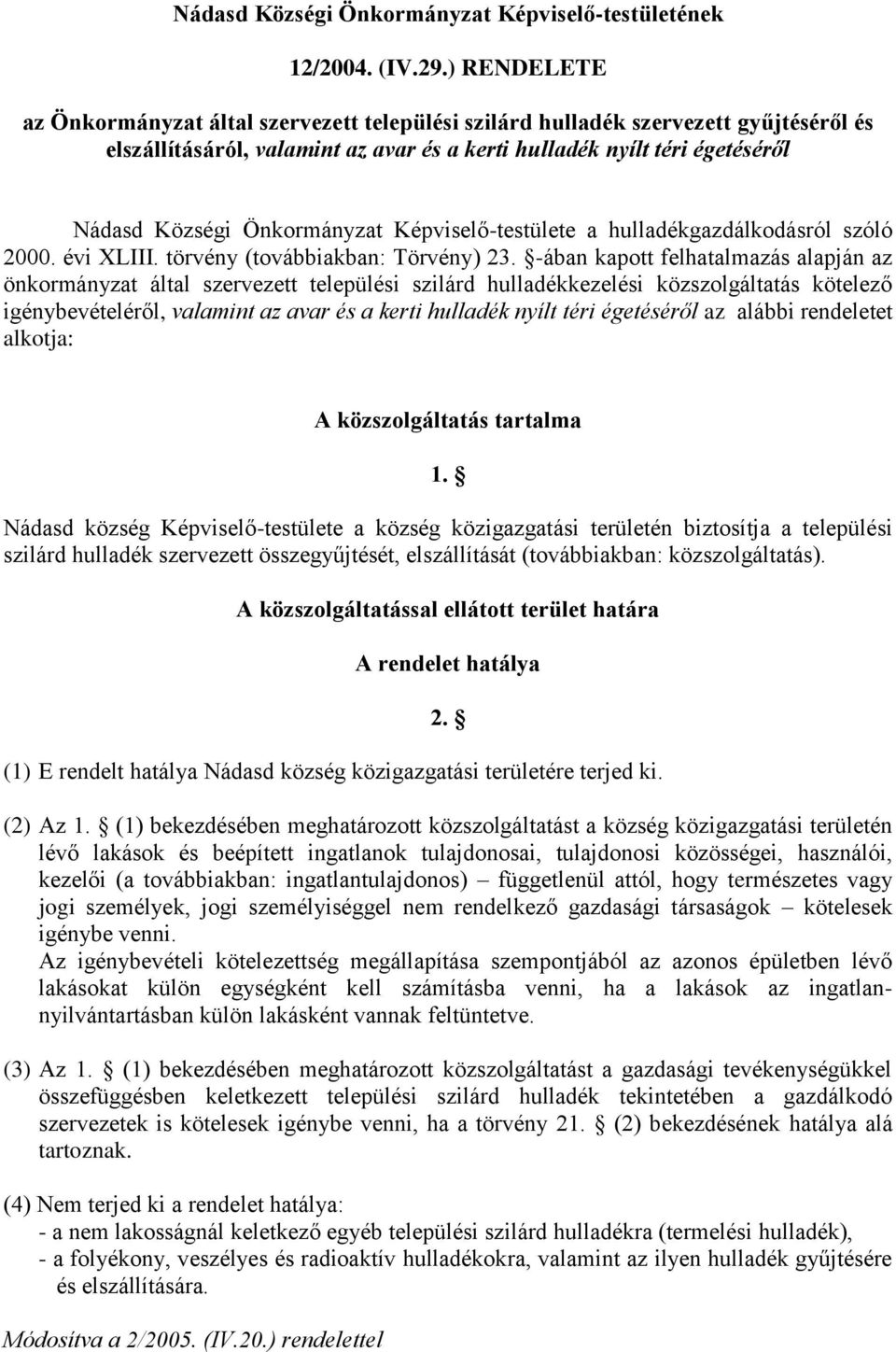 Önkormányzat Képviselő-testülete a hulladékgazdálkodásról szóló 2000. évi XLIII. törvény (továbbiakban: Törvény) 23.