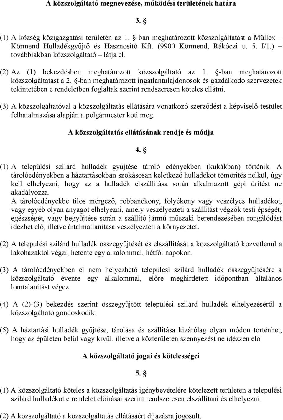 -ban meghatározott ingatlantulajdonosok és gazdálkodó szervezetek tekintetében e rendeletben foglaltak szerint rendszeresen köteles ellátni.