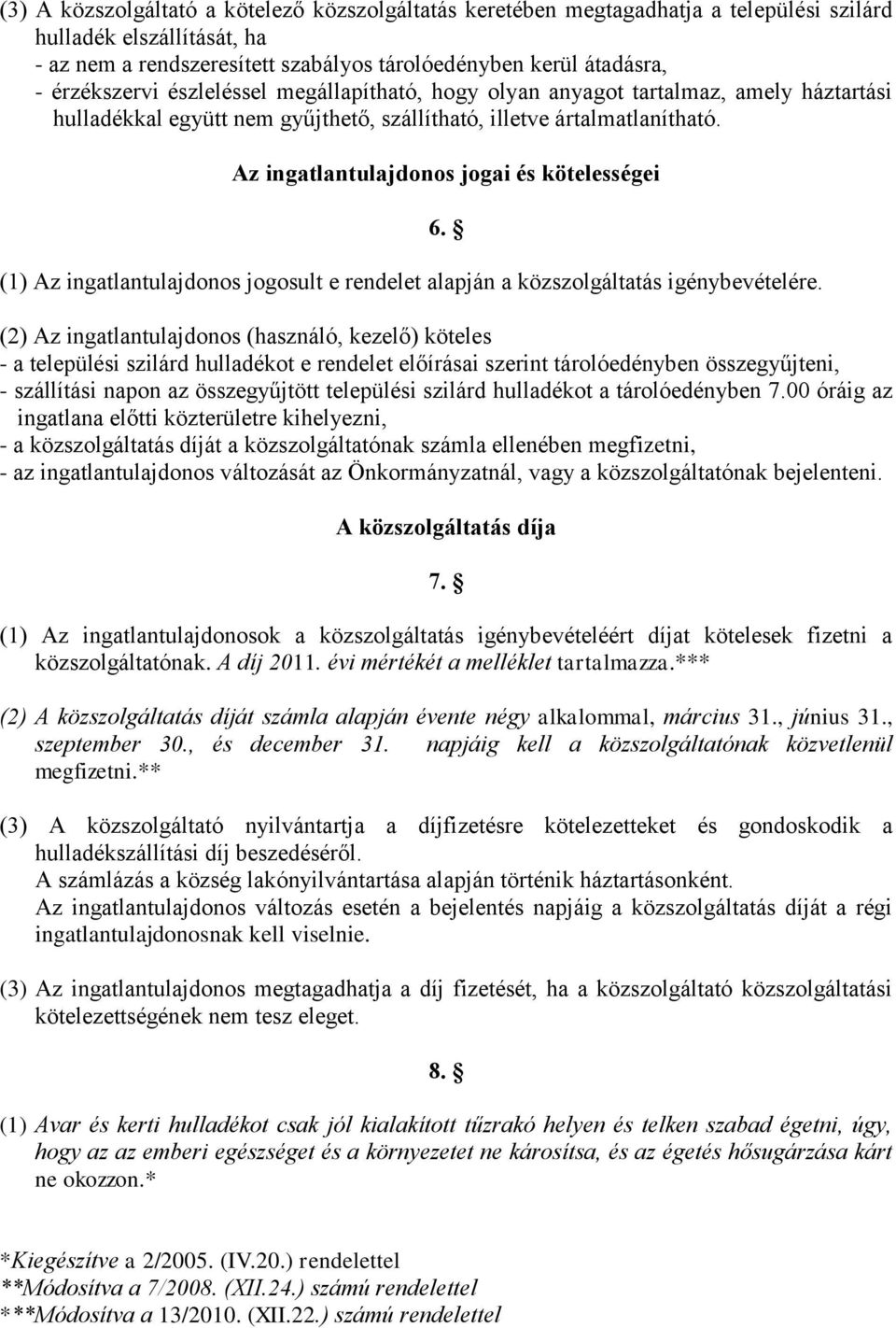 Az ingatlantulajdonos jogai és kötelességei (1) Az ingatlantulajdonos jogosult e rendelet alapján a közszolgáltatás igénybevételére. 6.