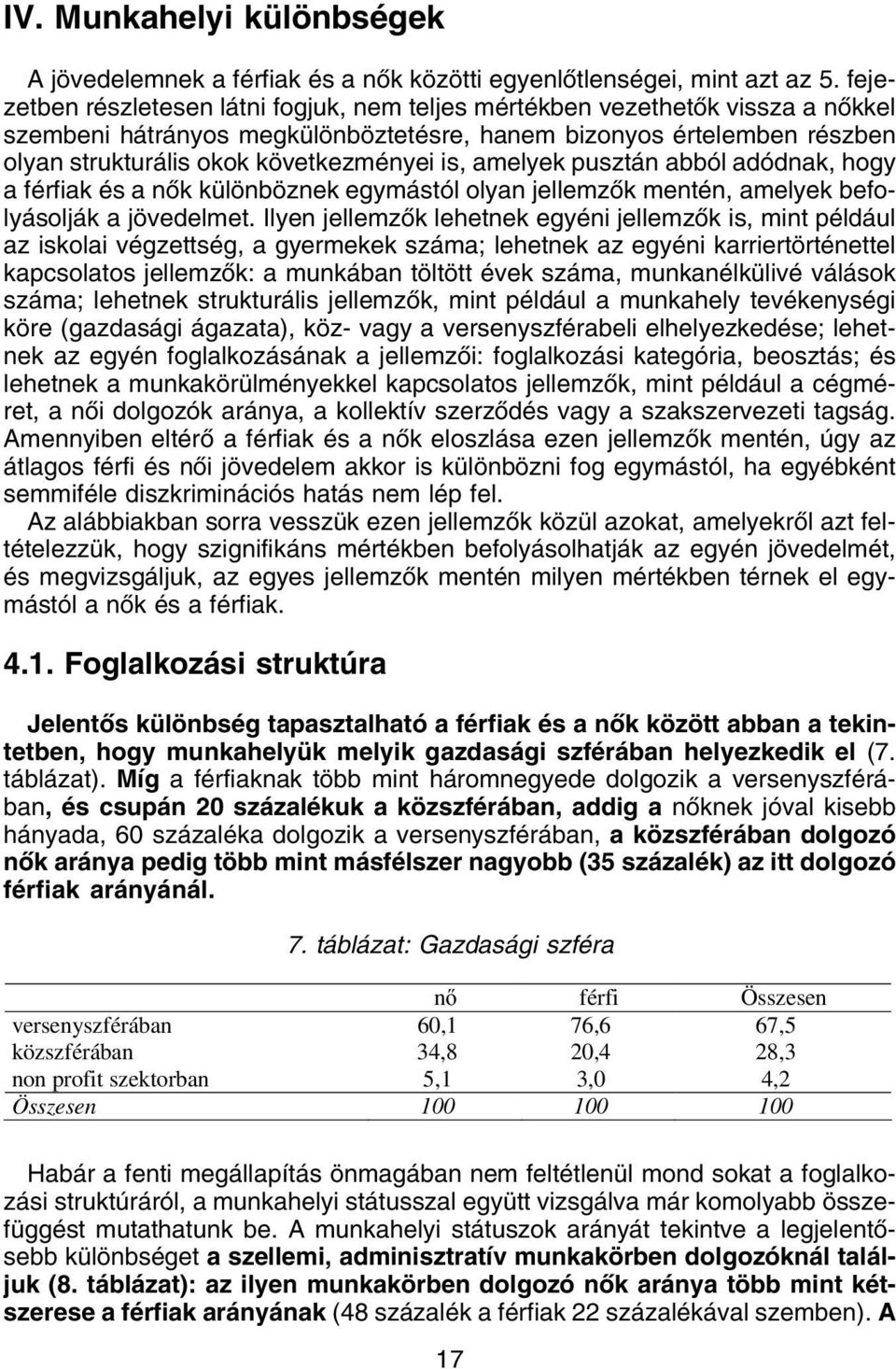 is, amelyek pusztán abból adódnak, hogy a férfiak és a nõk különböznek egymástól olyan jellemzõk mentén, amelyek befolyásolják a jövedelmet.