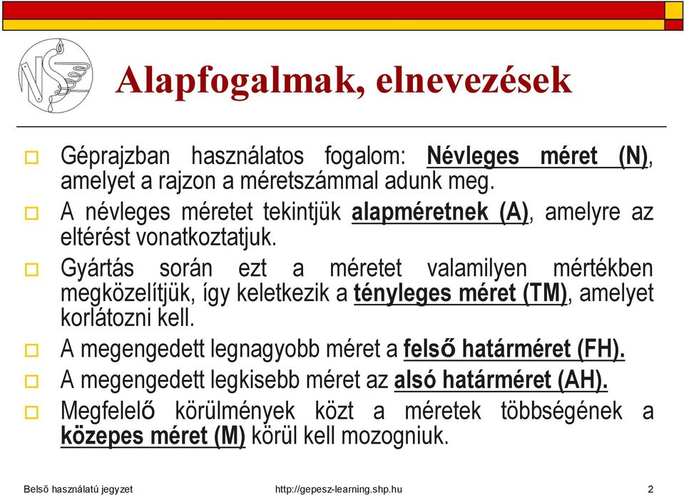 Gyártás során ezt a méretet valamilyen mértékben megközelítjük, így keletkezik a tényleges méret (TM), amelyet korlátozni kell.