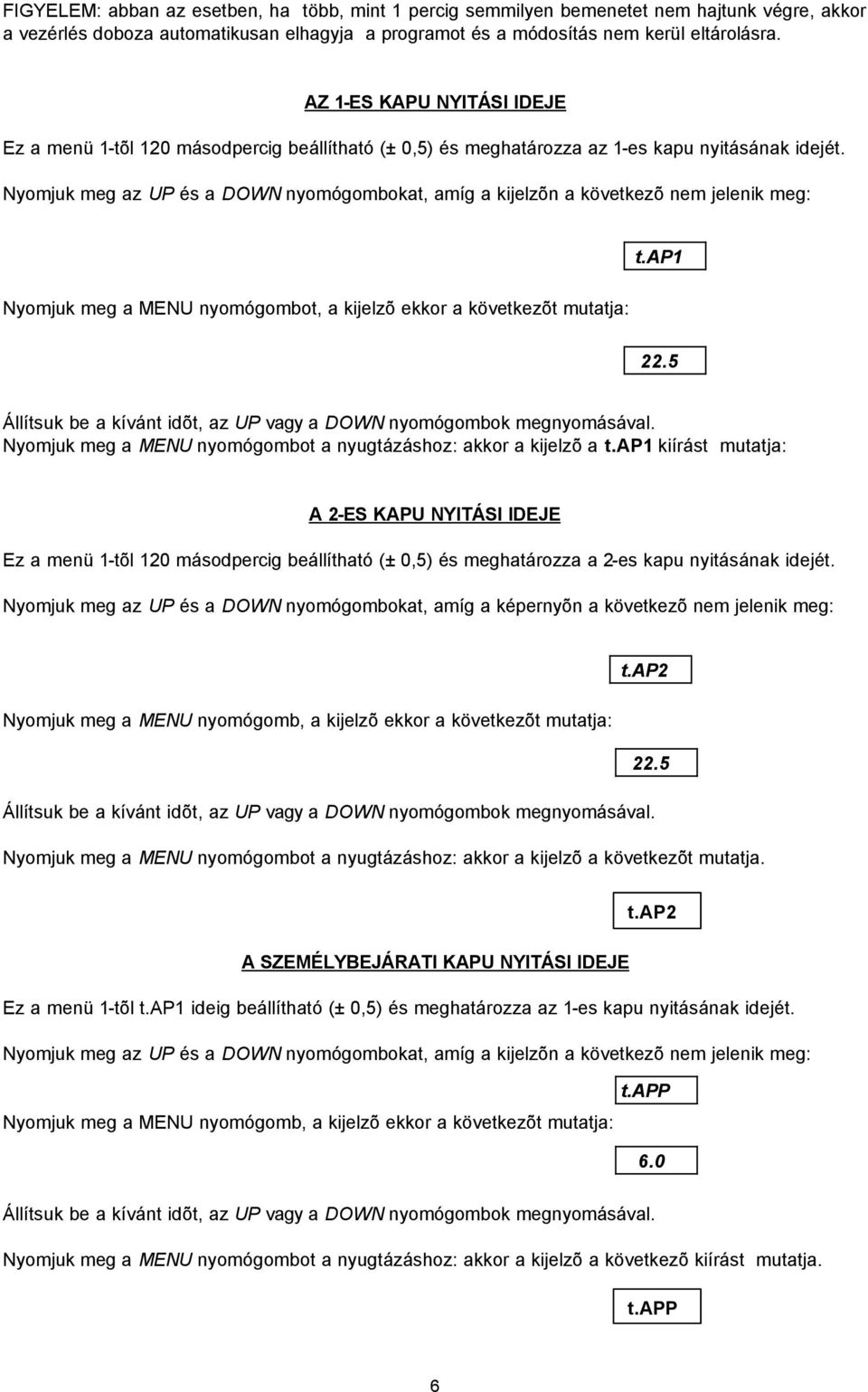 ap1 Nyomjuk meg a MENU nyomógombot, a kijelzõ ekkor a következõt mutatja: 22.5 Nyomjuk meg a MENU nyomógombot a nyugtázáshoz: akkor a kijelzõ a t.