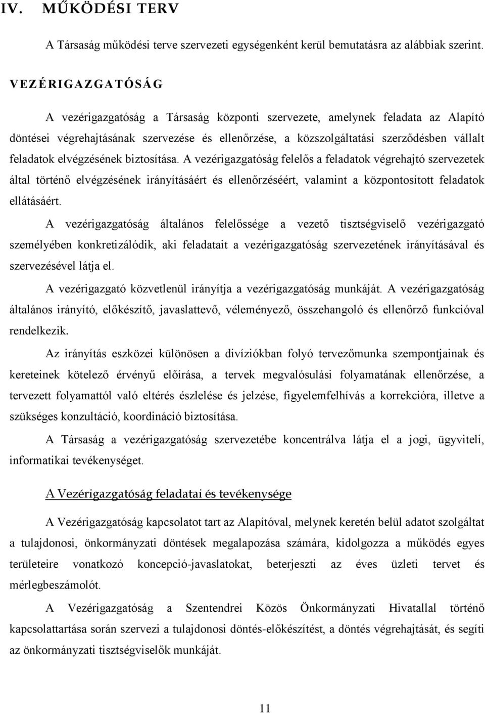 elvégzésének biztosítása. A vezérigazgatóság felelős a feladatok végrehajtó szervezetek által történő elvégzésének irányításáért és ellenőrzéséért, valamint a központosított feladatok ellátásáért.