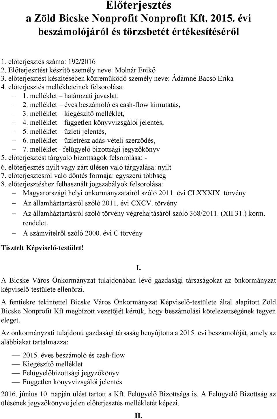 melléklet éves beszámoló és cash-flow kimutatás, 3. melléklet kiegészítő melléklet, 4. melléklet független könyvvizsgálói jelentés, 5. melléklet üzleti jelentés, 6.