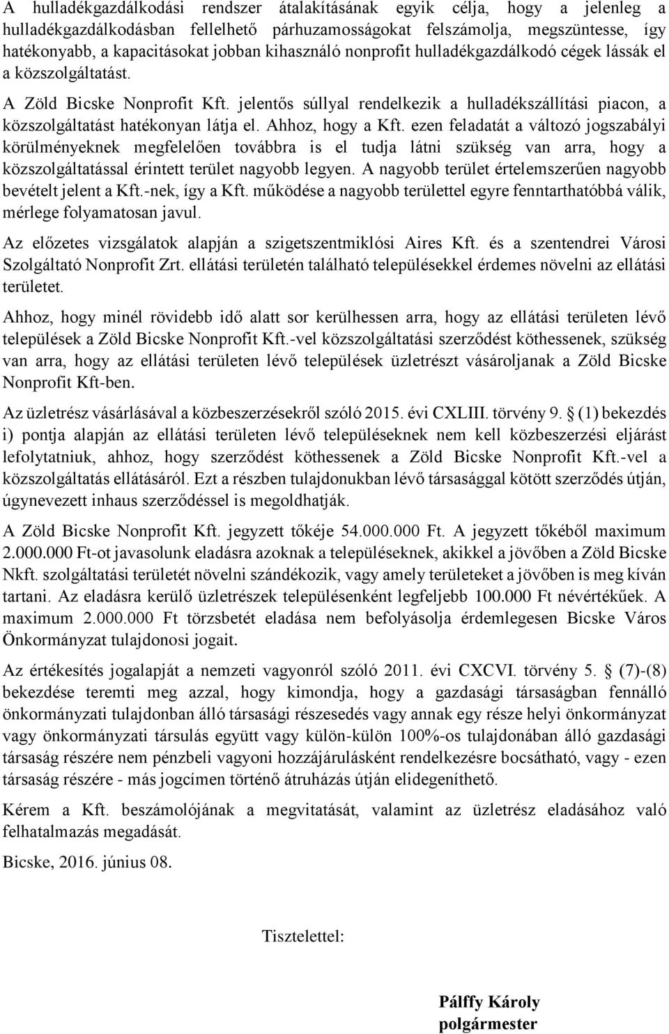 jelentős súllyal rendelkezik a hulladékszállítási piacon, a közszolgáltatást hatékonyan látja el. Ahhoz, hogy a Kft.