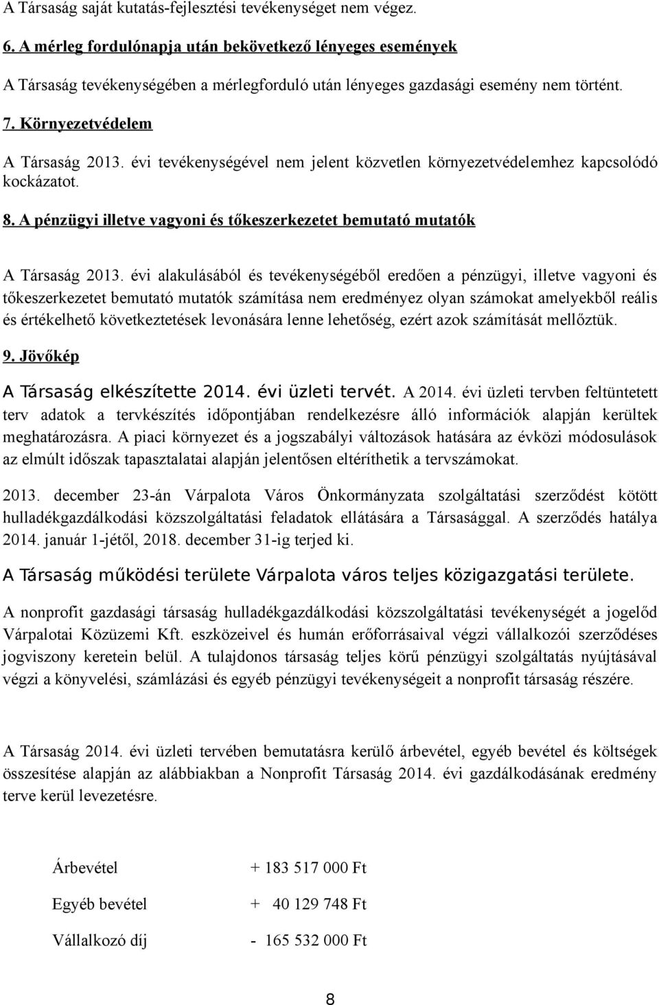 évi tevékenységével nem jelent közvetlen környezetvédelemhez kapcsolódó kockázatot. 8. A pénzügyi illetve vagyoni és tőkeszerkezetet bemutató mutatók A Társaság 2013.