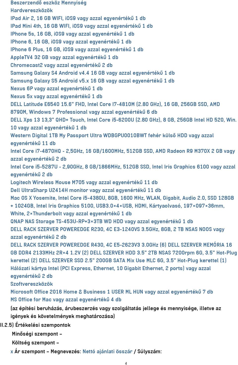 2 db Samsung Galaxy S4 Android v4.4 16 GB vagy azzal egyenértékű 1 db Samsung Galaxy S5 Android v5.