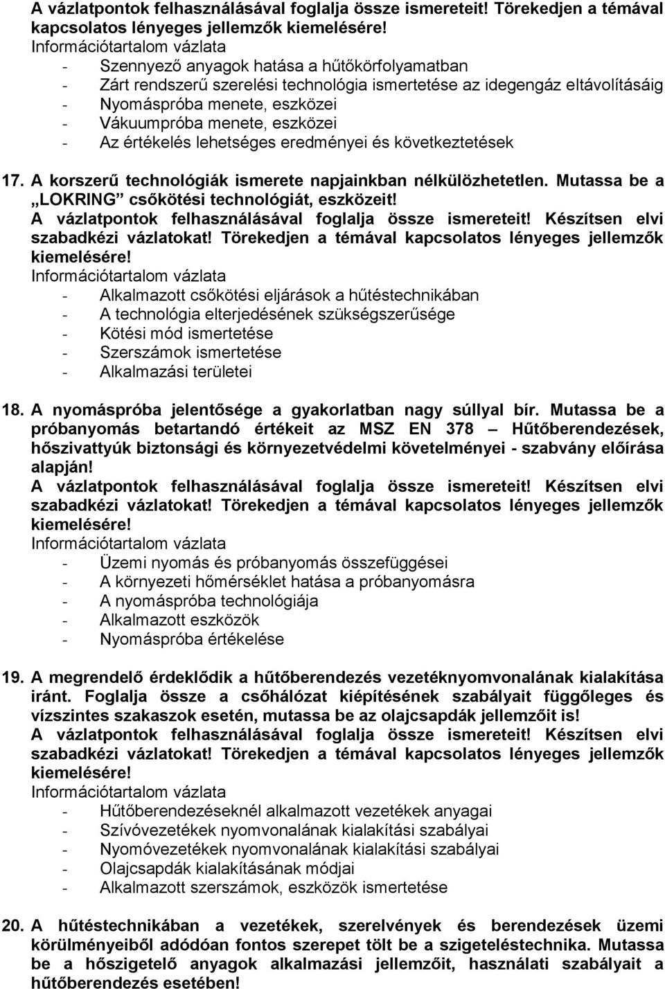 menete, eszközei - Vákuumpróba menete, eszközei - Az értékelés lehetséges eredményei és következtetések 17. A korszerű technológiák ismerete napjainkban nélkülözhetetlen.