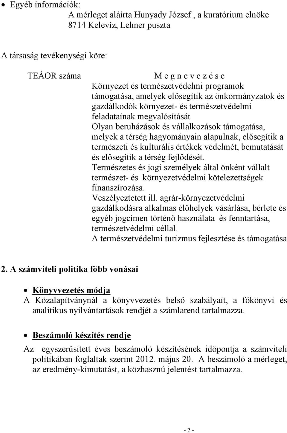 hagyományain alapulnak, elısegítik a természeti és kulturális értékek védelmét, bemutatását és elısegítik a térség fejlıdését.