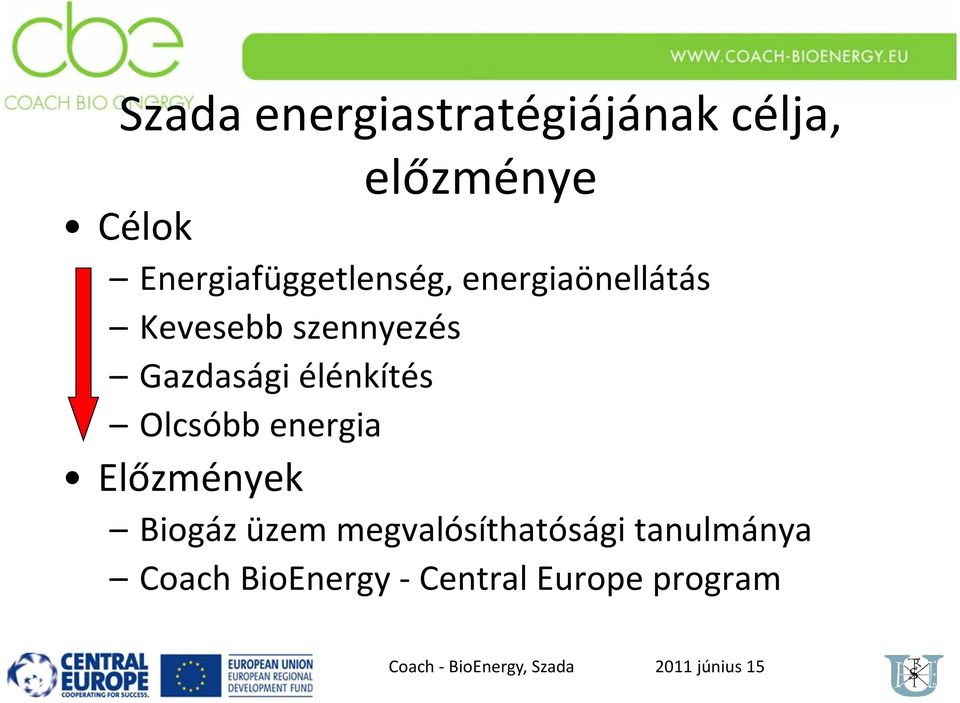 Gazdasági élénkítés Olcsóbb energia Előzmények Biogáz üzem