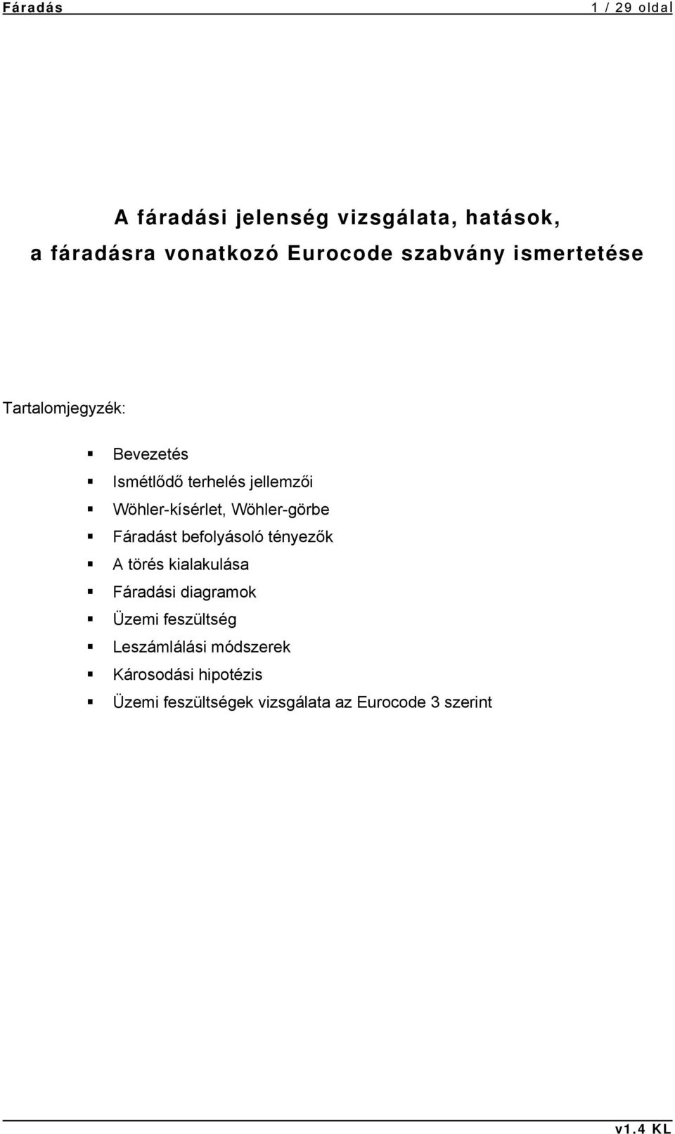 Wöhler-görbe Fáradást befolyásoló tényezők A törés kialakulása Fáradási diagramok Üzemi