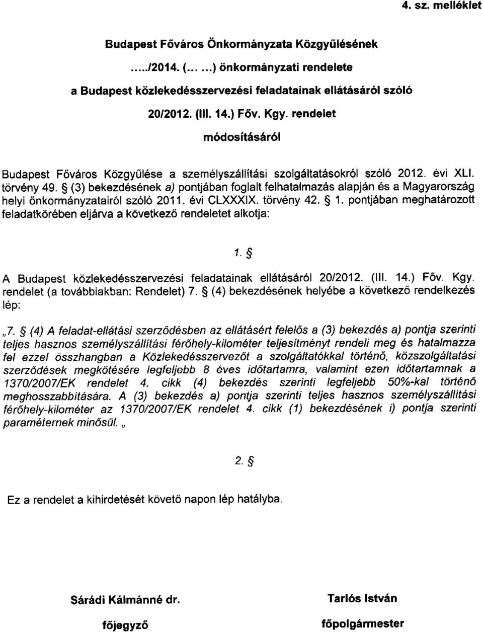 (3) bekezdésének a) pontjában foglalt felhatalmazás alapján és a Magyarország helyi önkormányzatairól szóló 2011. évi CLXXXIX. törvény 42. 1.