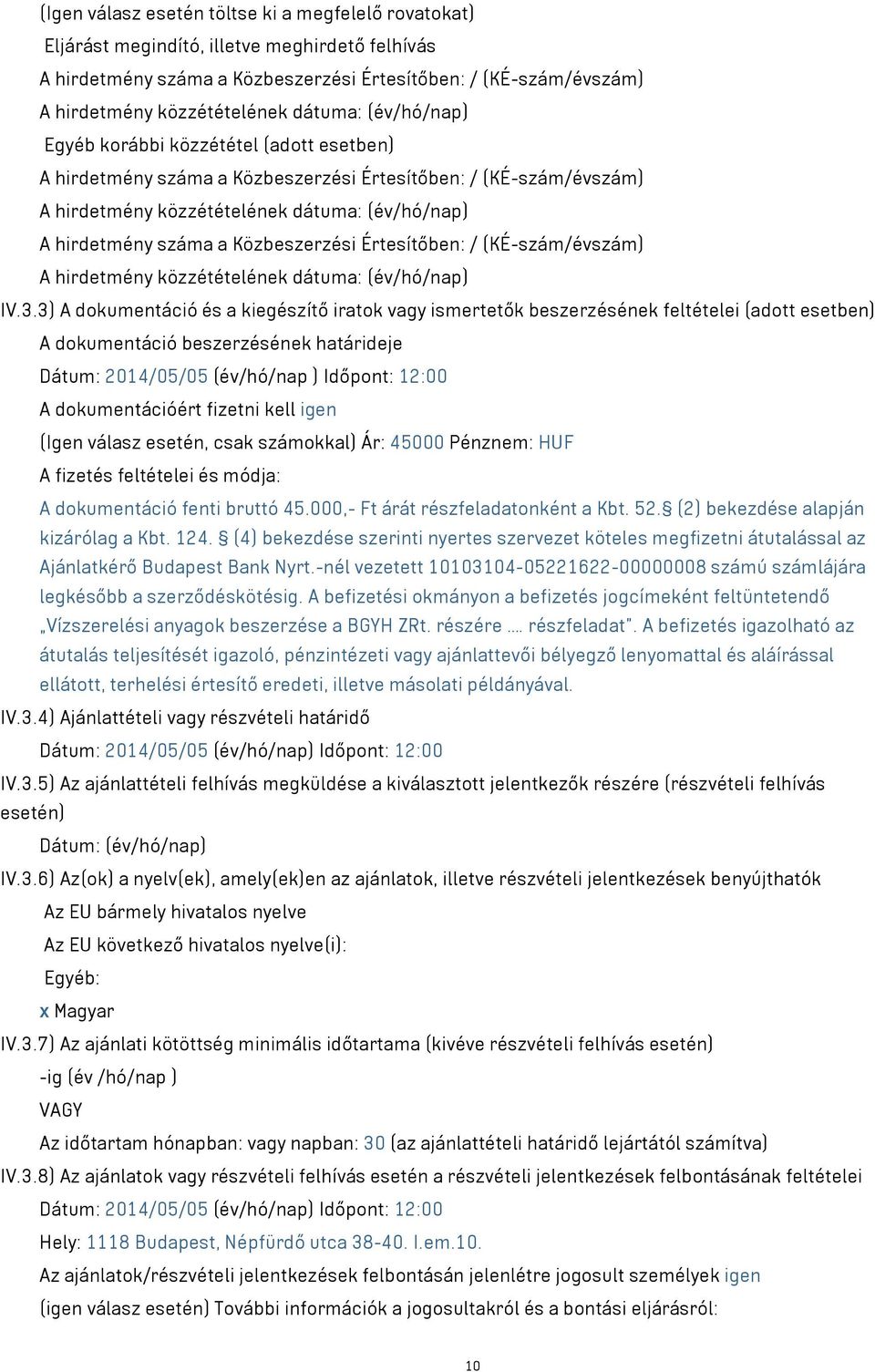 Közbeszerzési Értesítőben: / (KÉ-szám/évszám) A hirdetmény közzétételének dátuma: (év/hó/nap) IV.3.