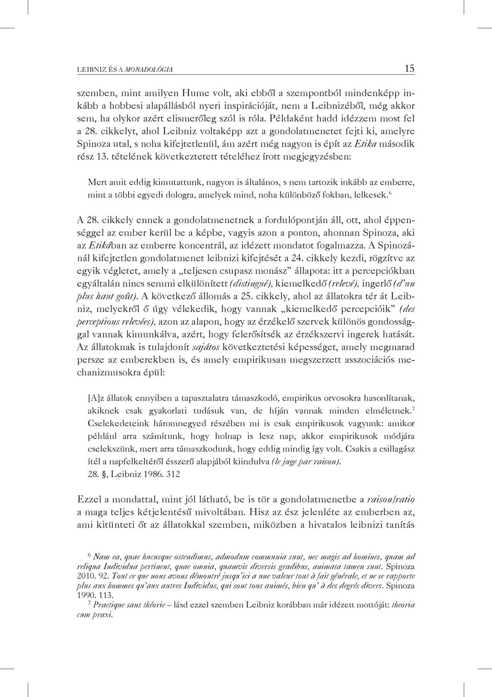 cikkelyt, ahol Leibniz voltaképp azt a gondolatmenetet fejti ki, amelyre Spinoza utal, s noha kifejtetlenül, ám azért még nagyon is épít az Etika második rész 13.